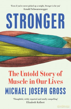 Stronger: The Untold Story of Muscle in Our Lives [KSIĄŻKA]