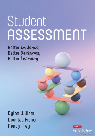 Student Assessment: Better Evidence, Better Decisions, Better Learning [KSIĄŻKA]
