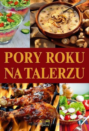 Pory roku na talerzu [KSIĄŻKA]