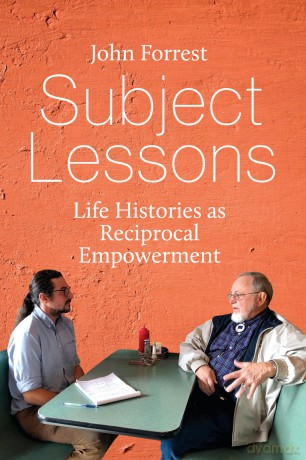 Subject Lessons: Life Histories as Reciprocal Empowerment [KSIĄŻKA]