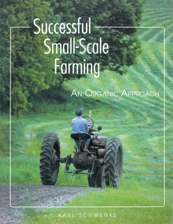 Successful Small-Scale Farming: An Organic Approach [KSIĄŻKA]