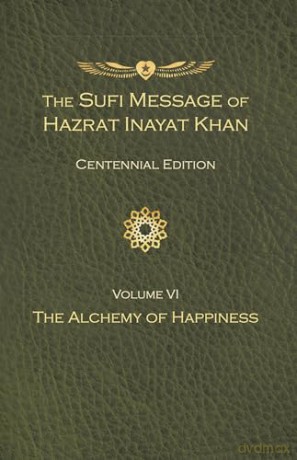 Sufi Message of Hazrat Inayat Khan Vol. 6 Centennial Edition, The: The Alchemy of Happiness [KSIĄŻKA]