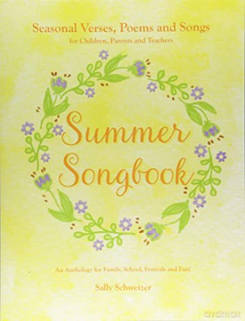 Summer Songbook: Seasonal Verses, Poems and Songs for Children, Parents and Teachers. An Anthology for Family, School, Festivals and Fun!: 2 [KSIĄŻKA]