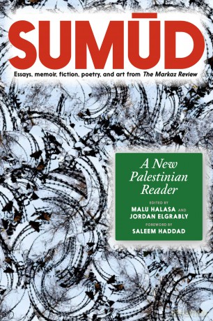 Sumud: A New Palestinian Reader - Essays, memoir, fiction, poetry, and art from The Markaz Review [KSIĄŻKA]