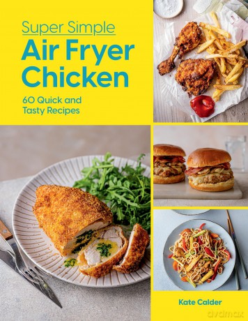 Super Simple Air Fryer Chicken: 60 Quick and Tasty Recipes [KSIĄŻKA]