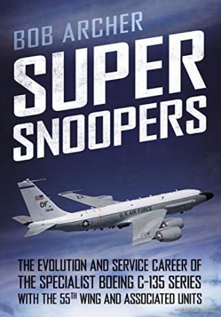 Super Snoopers: The Evolution and Service Career of the Specialist Boeing C-135 Series with the 55th Wing and Associated Units [KSIĄŻKA]