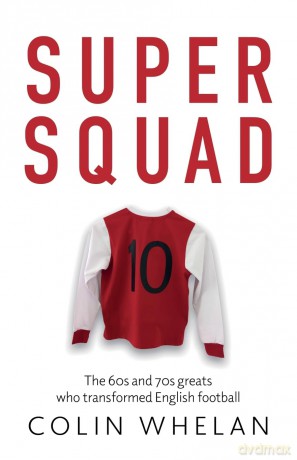 Super Squad: The 60s and 70s greats who transformed English football [KSIĄŻKA]
