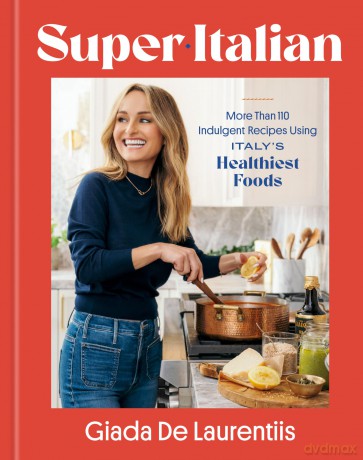 Super-Italian: More Than 110 Indulgent Recipes Using Italy's Healthiest Foods; A Cookbook [KSIĄŻKA]
