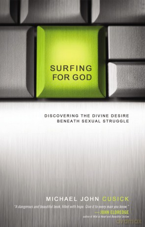 Surfing for God: Discovering the Divine Desire Beneath Sexual Struggle [KSIĄŻKA]