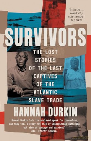Survivors: A History of the Last Captives of the Atlantic Slave Trade [KSIĄŻKA]