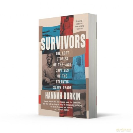 Survivors: A History of the Last Captives of the Atlantic Slave Trade [KSIĄŻKA]