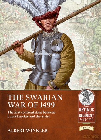 Swabian War of 1499: The first confrontation between Landsknechts and the Swiss: 27 [KSIĄŻKA]