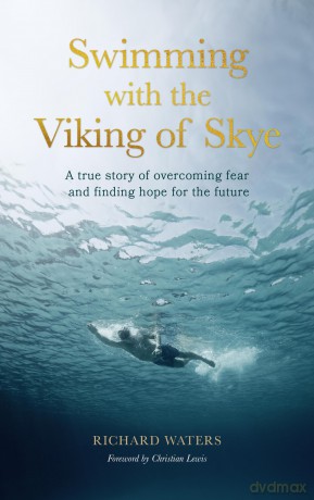 Swimming with the Viking of Skye: A true story of overcoming fear and finding hope for the future [KSIĄŻKA]