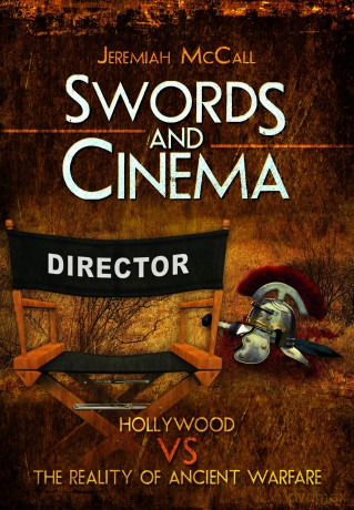 Swords and Cinema: Hollywood vs the Reality of Ancient Warfare [KSIĄŻKA]