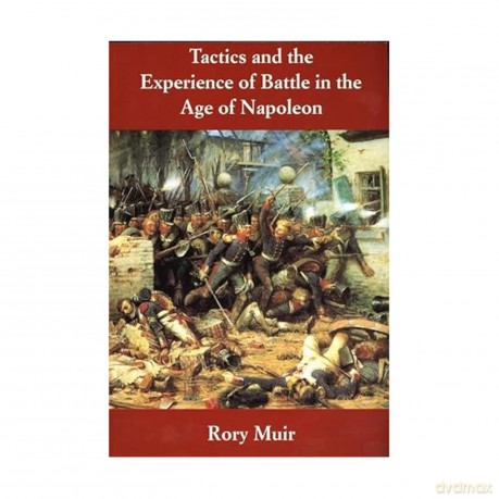 Tactics and the Experience of Battle in the Age of Napoleon [KSIĄŻKA]