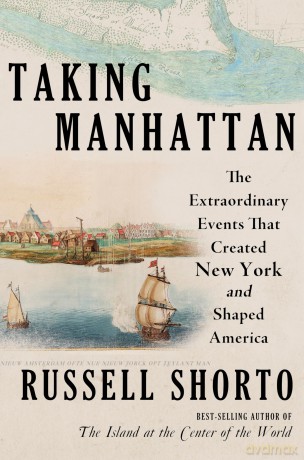 Taking Manhattan: The Extraordinary Events That Created New York and Shaped America [KSIĄŻKA]