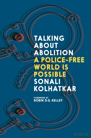 Talking about Abolition: A Police-Free world is possible [KSIĄŻKA]