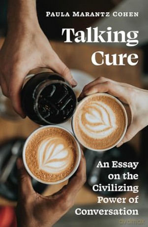 Talking Cure: An Essay on the Civilizing Power of Conversation [KSIĄŻKA]