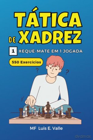 Táticas de xadrez 1 mate em 1 movimento: 550 Exercícios para crianças e iniciantes que desejam melhorar as suas habilidades tácticas de xadrez. [KSIĄŻKA]