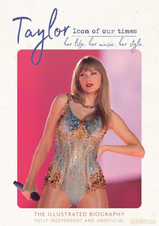 Taylor - Icon of our Times: her life. her music. her style. [KSIĄŻKA]