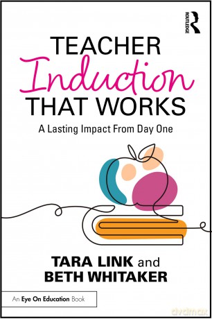 Teacher Induction That Works: A Lasting Impact From Day One [KSIĄŻKA]