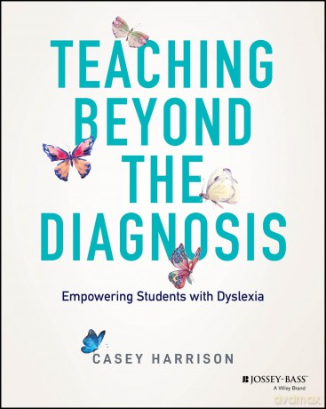 Teaching Beyond the Diagnosis: Empowering Students with Dyslexia [KSIĄŻKA]