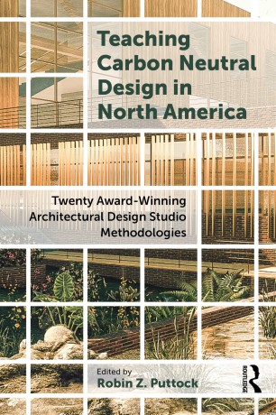 Teaching Carbon Neutral Design in North America: Twenty Award-Winning Architectural Design Studio Methodologies [KSIĄŻKA]