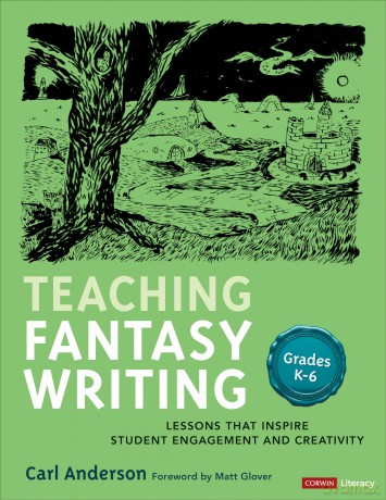 Teaching Fantasy Writing: Lessons That Inspire Student Engagement and Creativity, Grades K-6 [KSIĄŻKA]