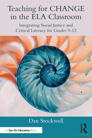 Teaching for CHANGE in the ELA Classroom: Integrating Social Justice and Critical Literacy for Grades 9-12 [KSIĄŻKA]