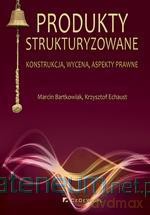 Produkty strukturyzowane. Konstrukcja, wycena... [KSIĄŻKA]