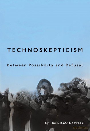 Technoskepticism: Between Possibility and Refusal [KSIĄŻKA]