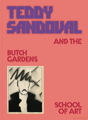 Teddy Sandoval and the Butch Gardens School of Art [KSIĄŻKA]