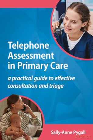 Telephone Assessment in Primary Care: A practical guide to effective consultation and triage [KSIĄŻKA]
