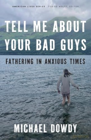 Tell Me about Your Bad Guys: Fathering in Anxious Times [KSIĄŻKA]