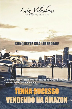 Tenha Sucesso Vendendo na Amazon: Como iniciar seu negócio online vendendo na Amazon utilizando o modelo Retail/Online Arbitrage. [KSIĄŻKA]