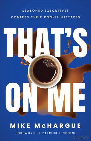 That's on Me: Seasoned Executives Confess Their Rookie Mistakes [KSIĄŻKA]