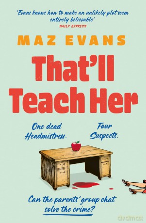 That'll Teach Her: One dead headmistress. Four suspects. Only the parents' chat group can solve the crime... [KSIĄŻKA]