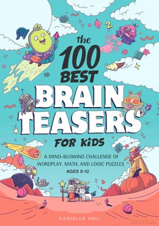 The 100 Best Brain Teasers for Kids: A Mind-Blowing Challenge of Wordplay, Math, and Logic Puzzles [KSIĄŻKA]