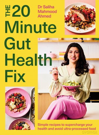 The 20-Minute Gut Health Fix: Simple recipes to supercharge your health and avoid ultra-processed food [KSIĄŻKA]