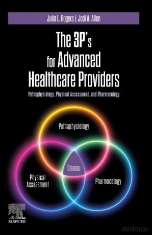 The 3P's for Advanced Healthcare Providers: Pathophysiology, Physical Assessment, and Pharmacology [KSIĄŻKA]