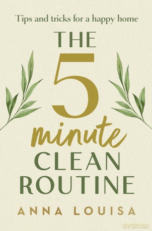 The 5 Minute Clean Routine: Tips and Tricks for a Happy Home [KSIĄŻKA]