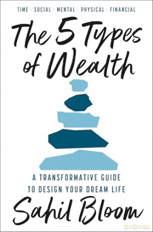 The 5 Types of Wealth: The life-changing international bestseller, a guide to building a happier, healthier, wealthier life [KSIĄŻKA]