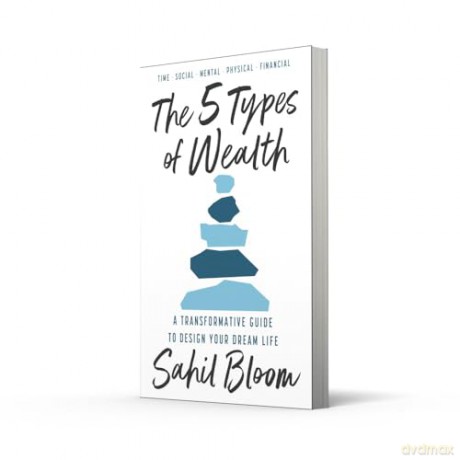 The 5 Types of Wealth: The life-changing international bestseller, a guide to building a happier, healthier, wealthier life [KSIĄŻKA]