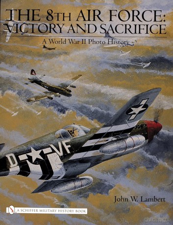 The 8th Air Force: Victory and Sacrifice: A World War II Photo History [KSIĄŻKA]