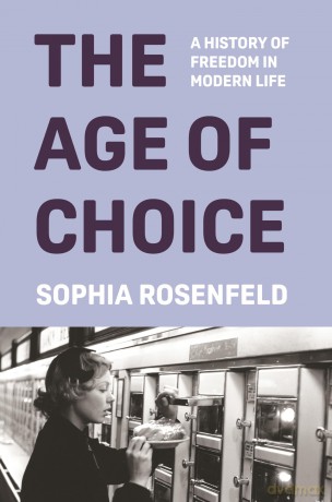 The Age of Choice: A History of Freedom in Modern Life [KSIĄŻKA]