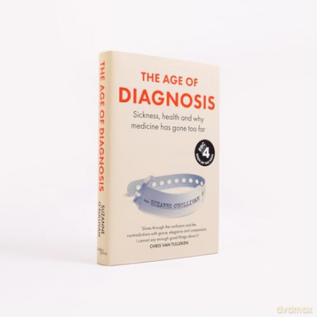 The Age of Diagnosis: Sickness, Health and Why Medicine Has Gone Too Far [KSIĄŻKA]
