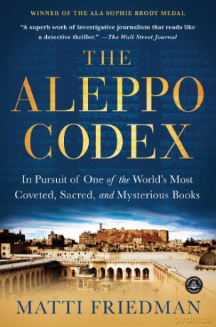 The Aleppo Codex: A True Story Of Obsession, Faith, And The Pursuit Of An Ancient Bible: In Pursuit of One of the World's Most Coveted, Sacred, and Mysterious Books [KSIĄŻKA]