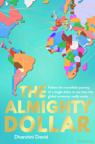 The Almighty Dollar: Follow the Incredible Journey of a Single Dollar to See How the Global Economy Really Works [KSIĄŻKA]