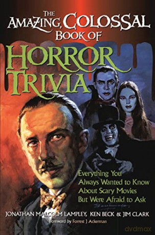 The Amazing, Colossal Book of Horror Trivia: Everything You Always Wanted to Know about Scary Movies But Were Afraid to Ask [KSIĄŻKA]