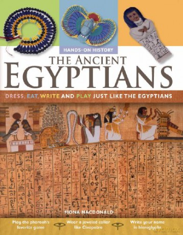 The Ancient Egyptians: Dress, Eat, Write and Play Just Like the Egyptians [KSIĄŻKA]